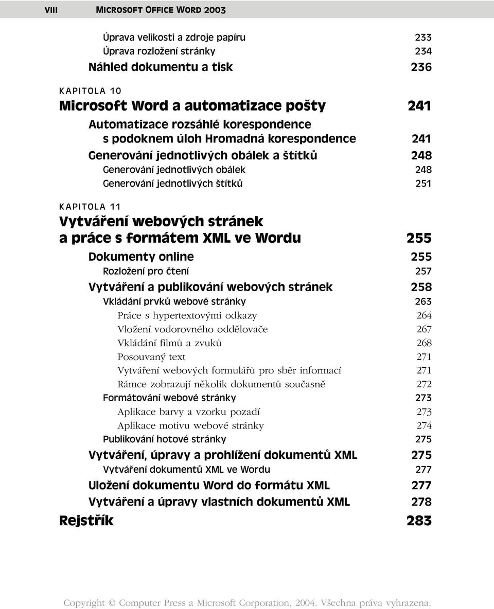 webových stránek a práce s formátem XML ve Wordu 255 Dokumenty online 255 Rozložení pro čtení 257 Vytváření a publikování webových stránek 258 Vkládání prvků webové stránky 263 Práce s hypertextovými