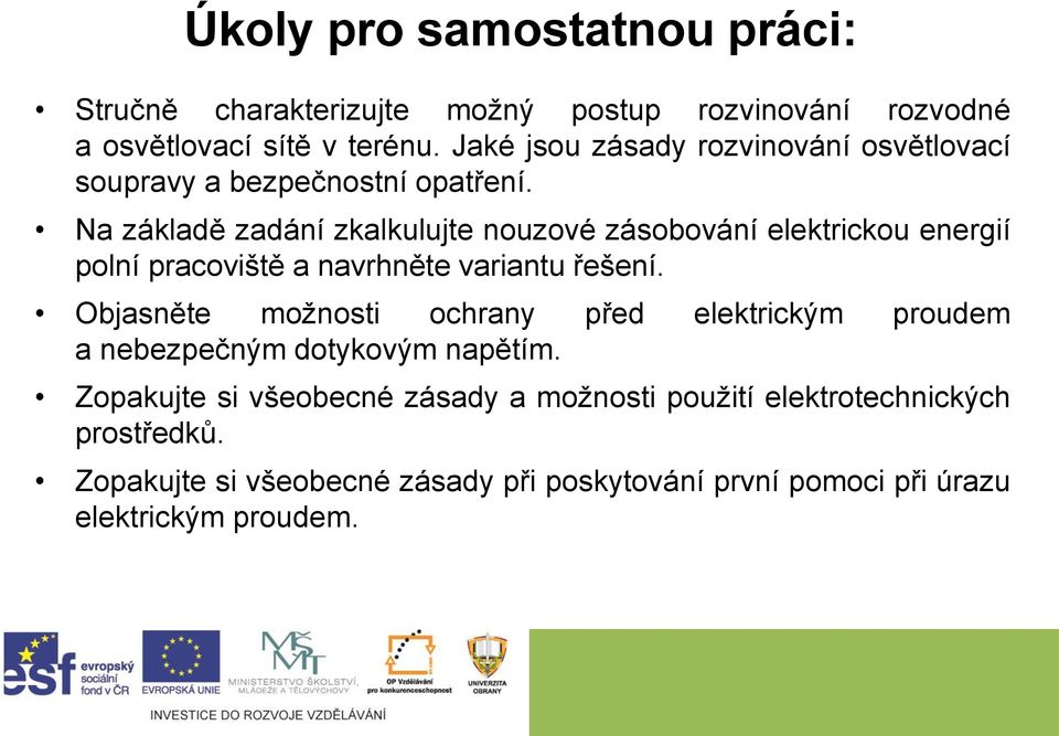 Na základě zadání zkalkulujte nouzové zásobování elektrickou energií polní pracoviště a navrhněte variantu řešení.