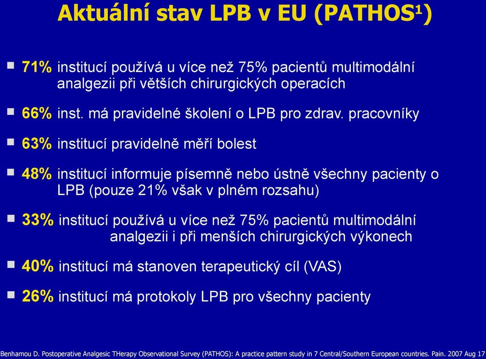 pracovníky 63% institucí pravidelně měří bolest 48% institucí informuje písemně nebo ústně všechny pacienty o LPB (pouze 21% však v plném rozsahu) 33% institucí používá u více