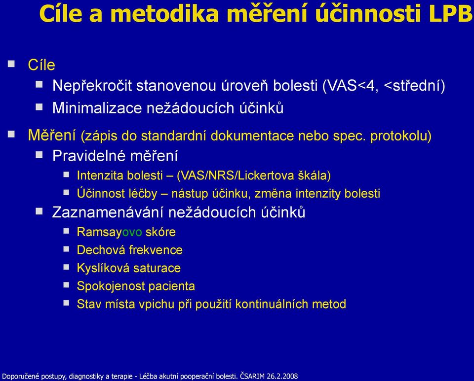 protokolu) Pravidelné měření Intenzita bolesti (VAS/NRS/Lickertova škála) Účinnost léčby nástup účinku, změna intenzity bolesti