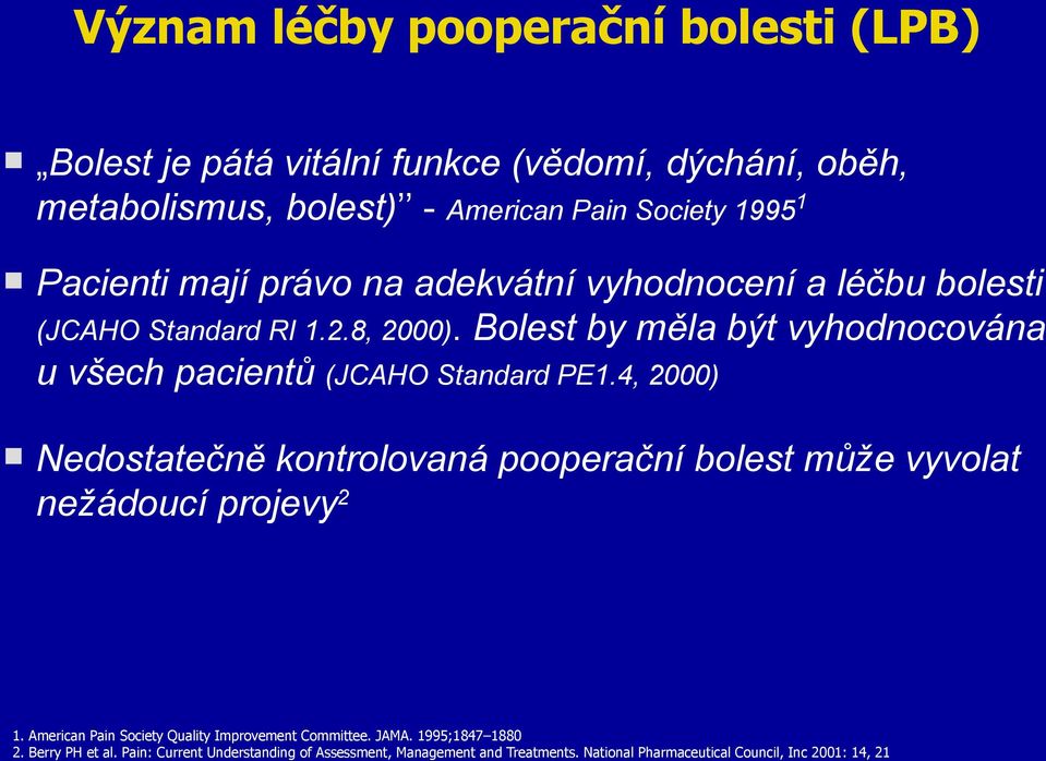 Bolest by měla být vyhodnocována u všech pacientů (JCAHO Standard PE1.