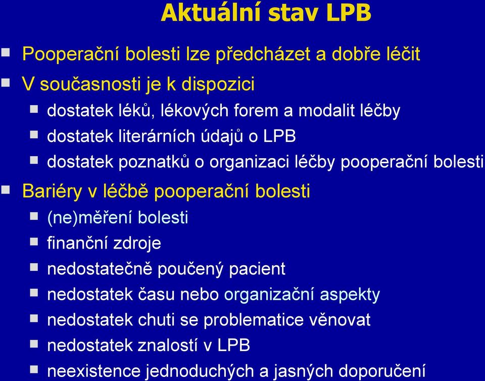 léčbě pooperační bolesti (ne)měření bolesti finanční zdroje nedostatečně poučený pacient nedostatek času nebo