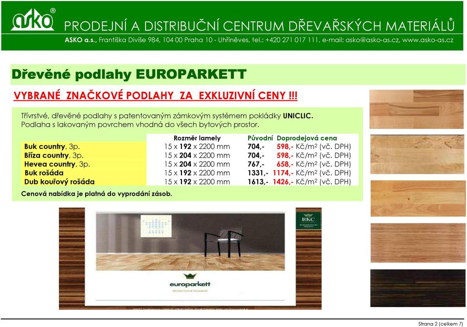 DPH) Bříza country, 3p. 15 x 204 x 2200 mm 704,- 598,- Kč/m 2 (vč. DPH) Hevea country, 3p. 15 x 204 x 2200 mm 767,- 658,- Kč/m 2 (vč.