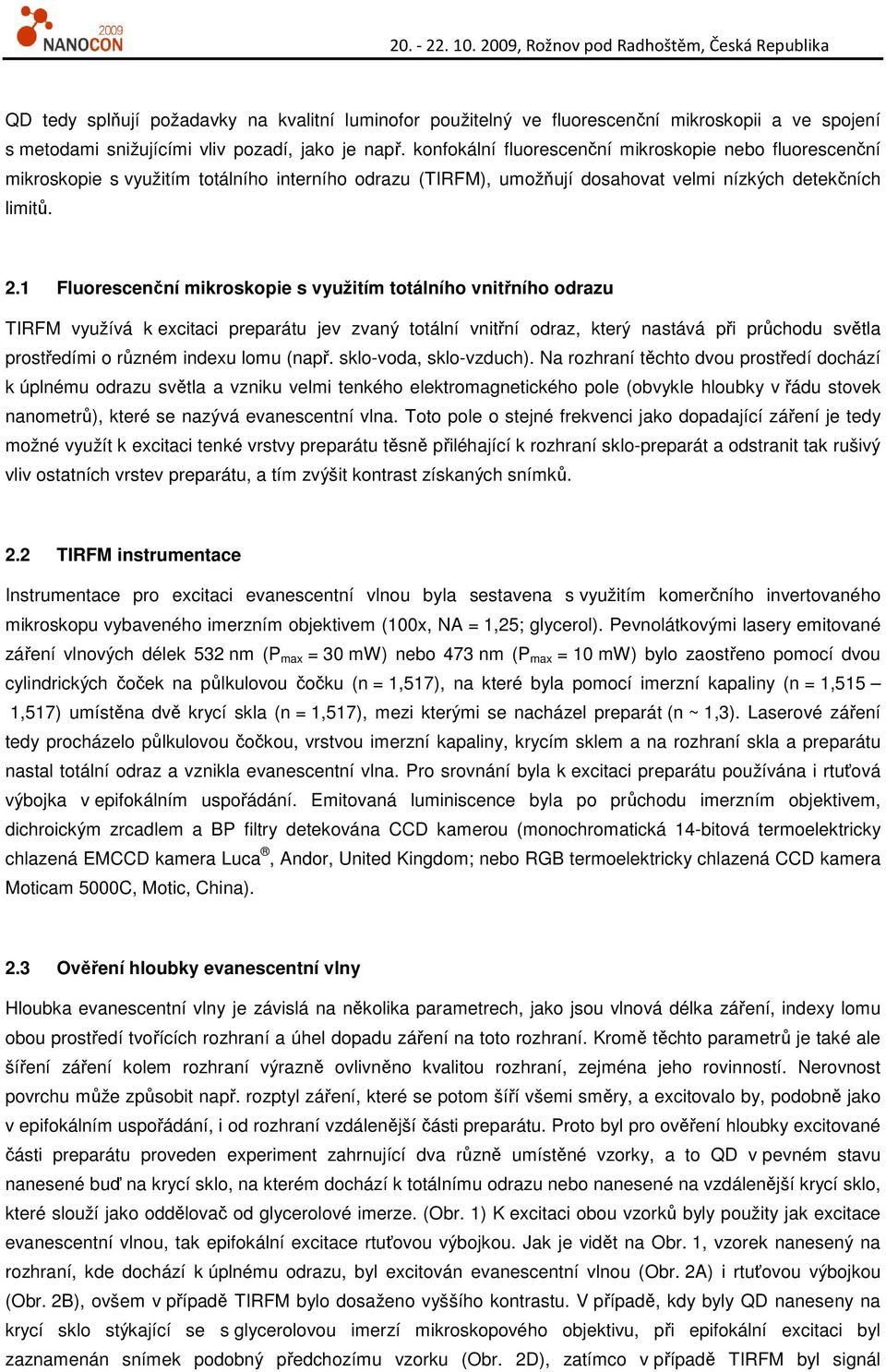 1 Fluorescenční mikroskopie s využitím totálního vnitřního odrazu TIRFM využívá k excitaci preparátu jev zvaný totální vnitřní odraz, který nastává při průchodu světla prostředími o různém indexu