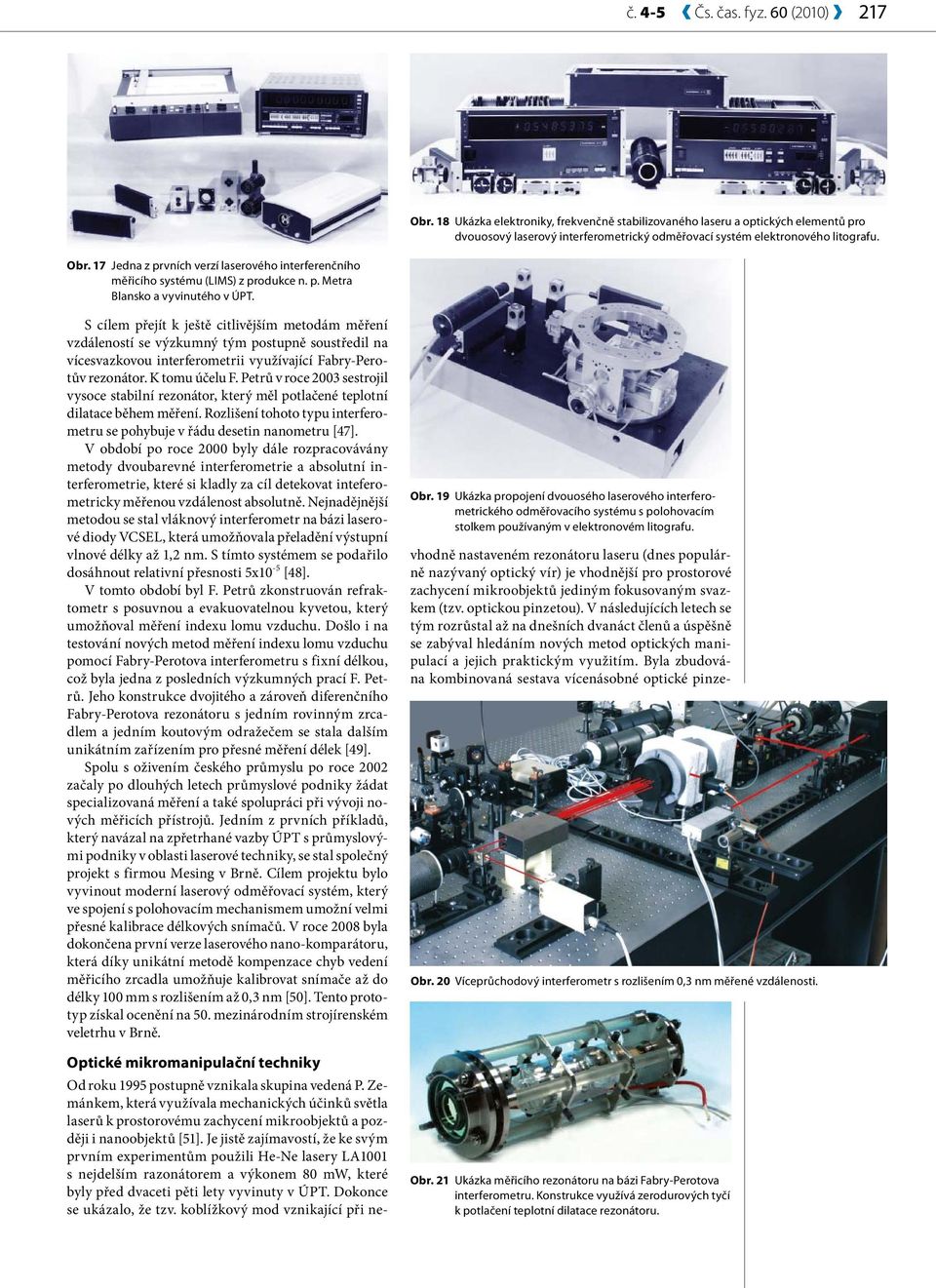 17 Jedna z prvních verzí laserového interferenčního měřicího systému (LIMS) z produkce n. p. Metra Blansko a vyvinutého v ÚPT.