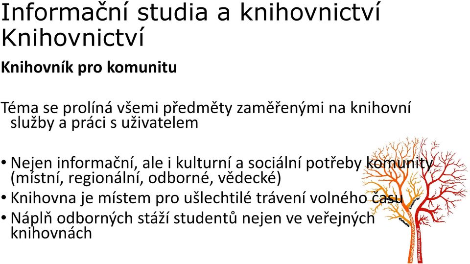 potřeby komunity (místní, regionální, odborné, vědecké) Knihovna je místem pro