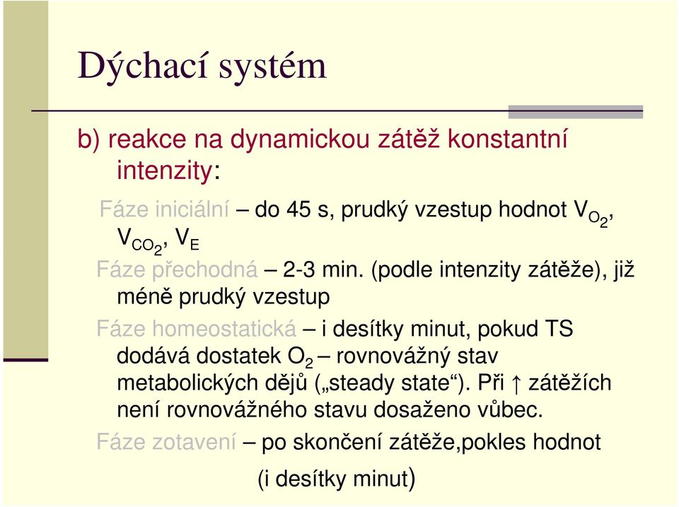 (podle intenzity zátěže), již méně prudký vzestup Fáze homeostatická i desítky minut, pokud TS dodává dostatek