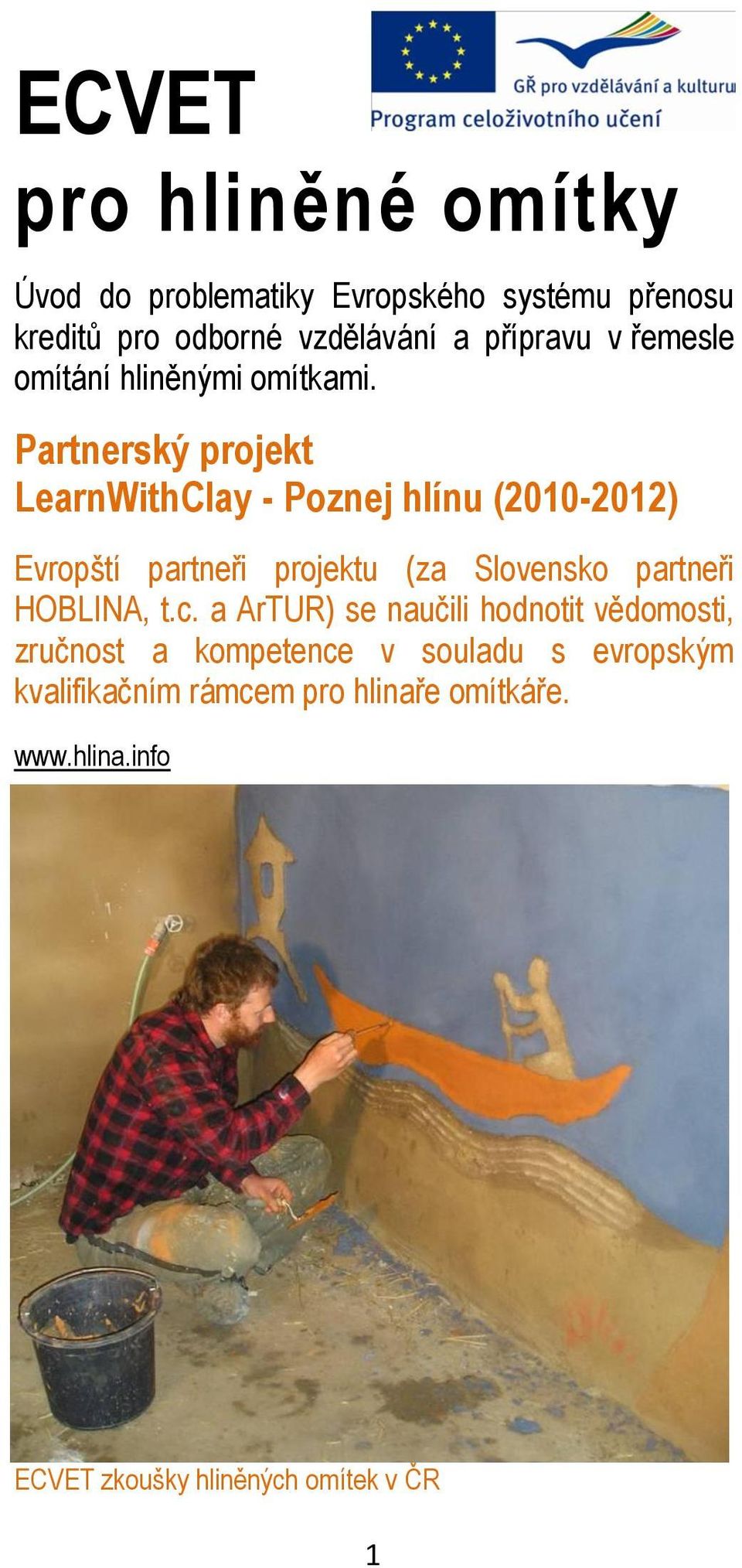 Partnerský projekt LearnWithClay - Poznej hlínu (2010-2012) Evropští partneři projektu (za Slovensko partneři