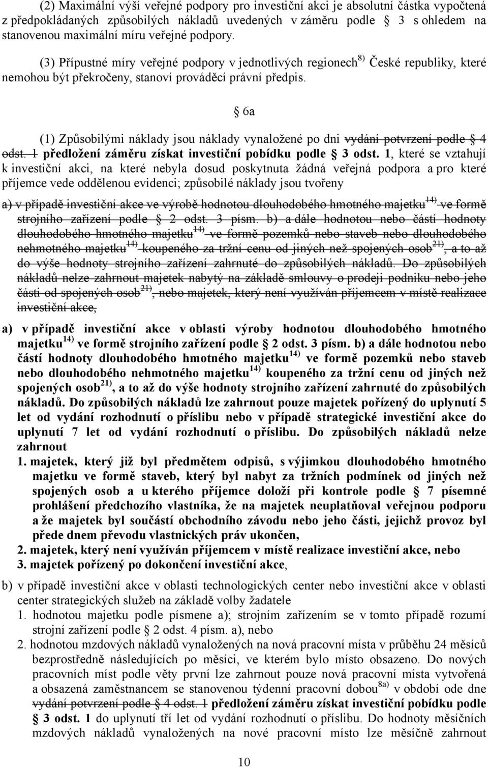 6a (1) Způsobilými náklady jsou náklady vynaložené po dni vydání potvrzení podle 4 odst. 1 předložení záměru získat investiční pobídku podle 3 odst.