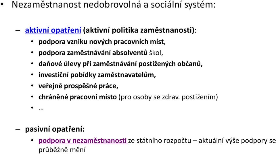 občanů, investiční pobídky zaměstnavatelům, veřejně prospěšné práce, chráněné pracovní místo (pro osoby se