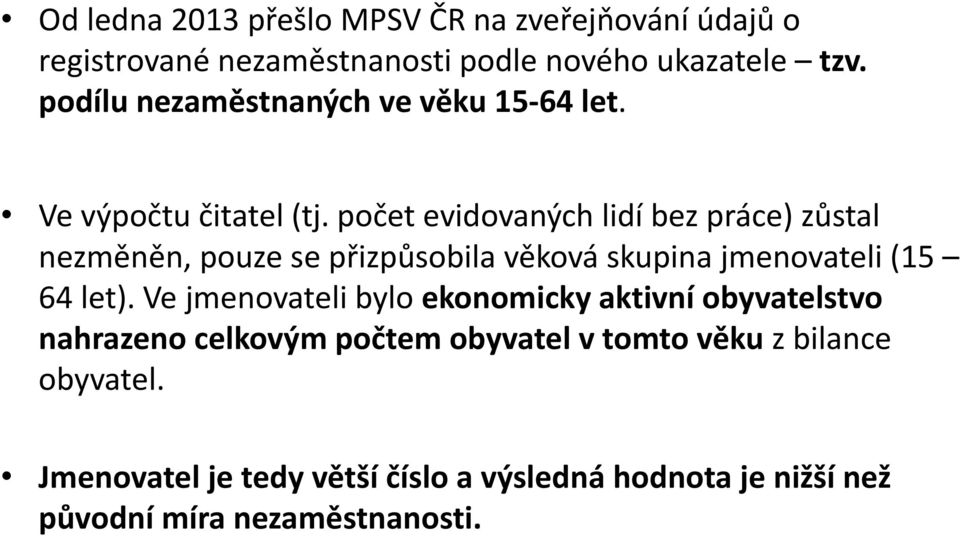 počet evidovaných lidí bez práce) zůstal nezměněn, pouze se přizpůsobila věková skupina jmenovateli (15 64 let).