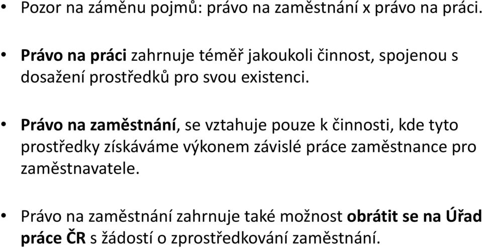 Právo na zaměstnání, se vztahuje pouze k činnosti, kde tyto prostředky získáváme výkonem závislé