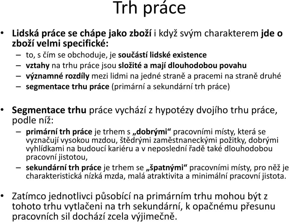 práce, podle níž: primární trh práce je trhem s dobrými pracovními místy, která se vyznačují vysokou mzdou, štědrými zaměstnaneckými požitky, dobrými vyhlídkami na budoucí kariéru a v neposlední řadě