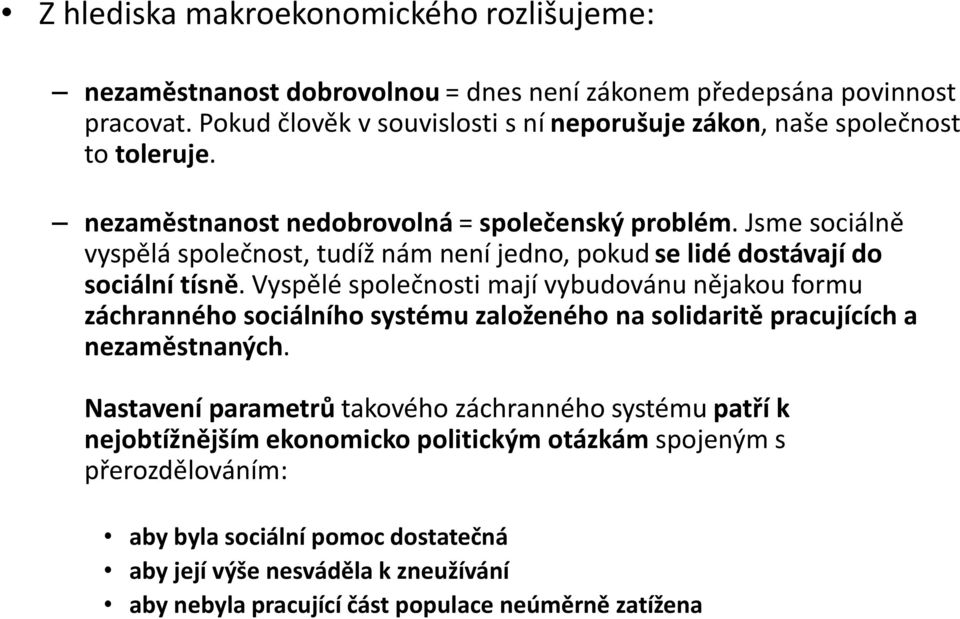 Jsme sociálně vyspělá společnost, tudíž nám není jedno, pokud se lidé dostávají do sociální tísně.