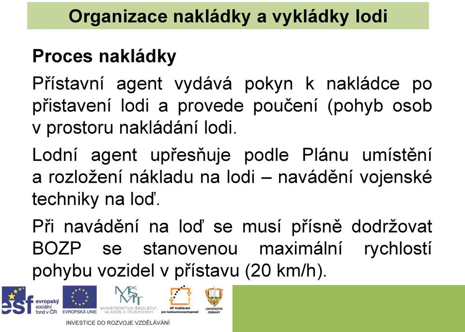 Lodní agent upřesňuje podle Plánu umístění a rozložení nákladu na lodi navádění vojenské techniky