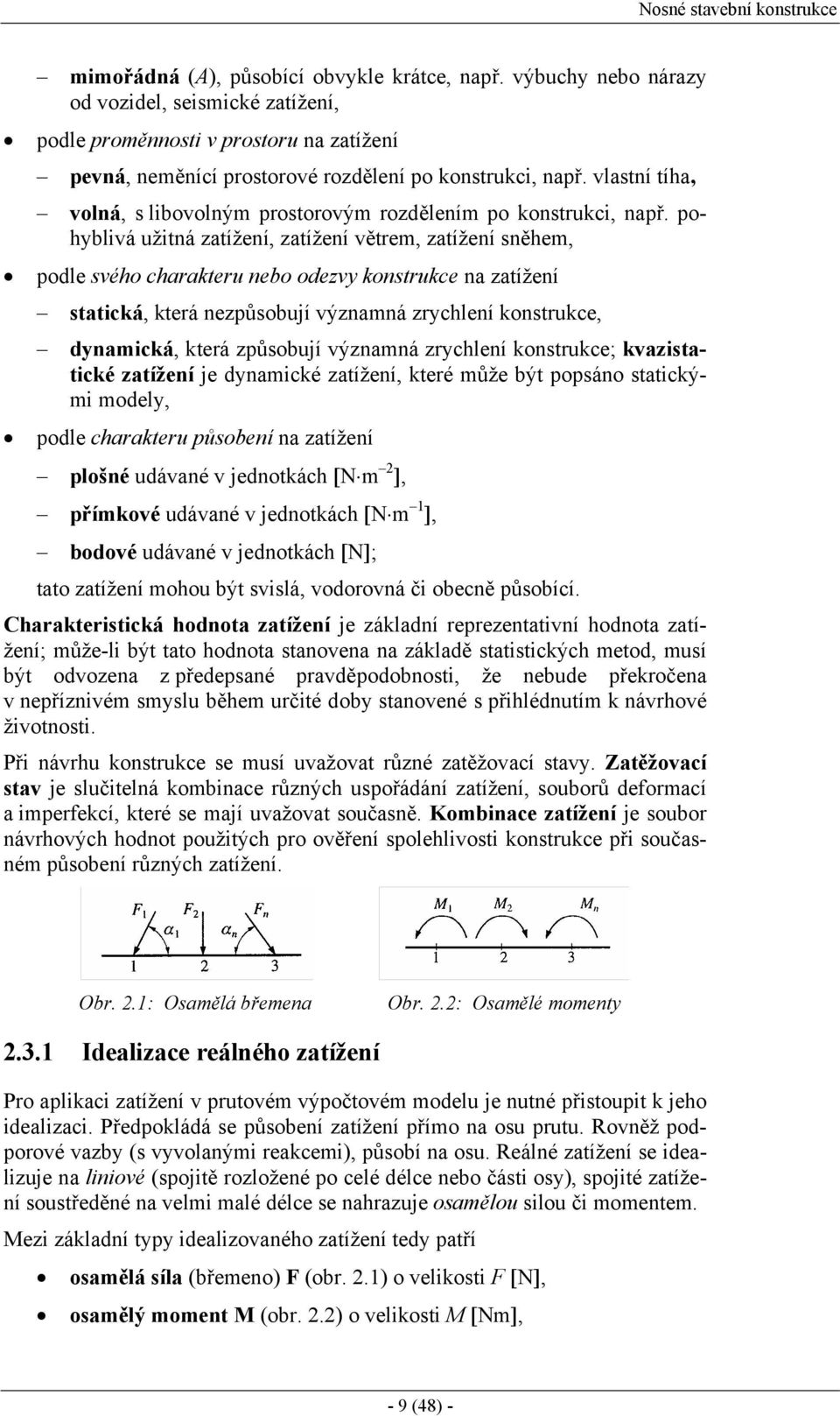 vlastní tíha, volná, s libovolným prostorovým rozdělením po konstrukci, např.