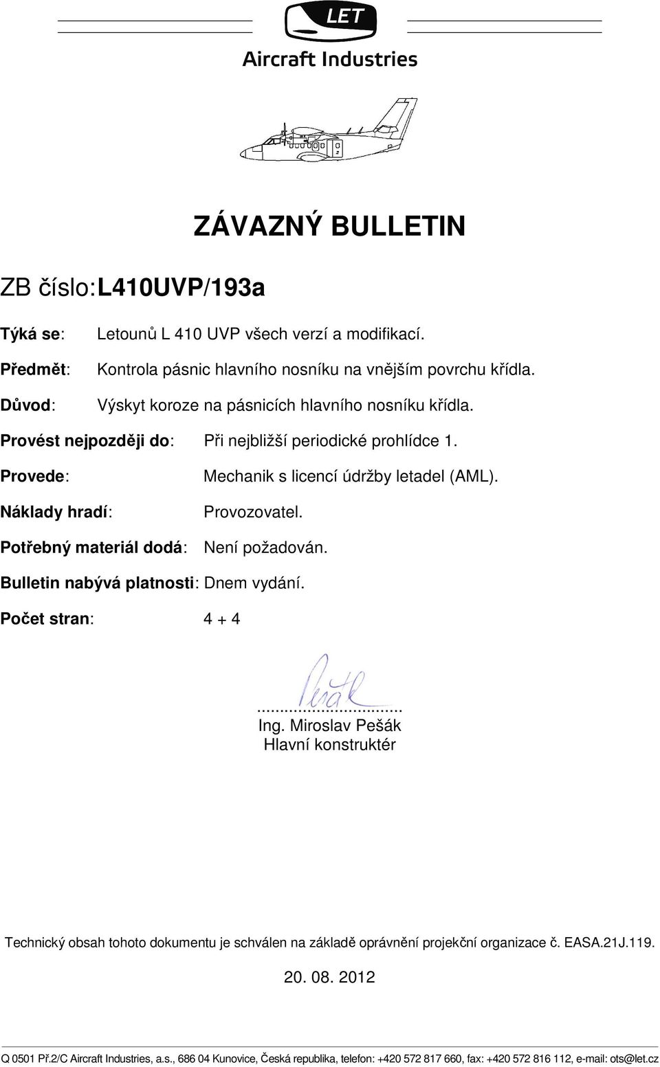 Potřebný materiál dodá: Není požadován. Bulletin nabývá platnosti: Dnem vydání. Počet stran: 4 + 4... Ing.