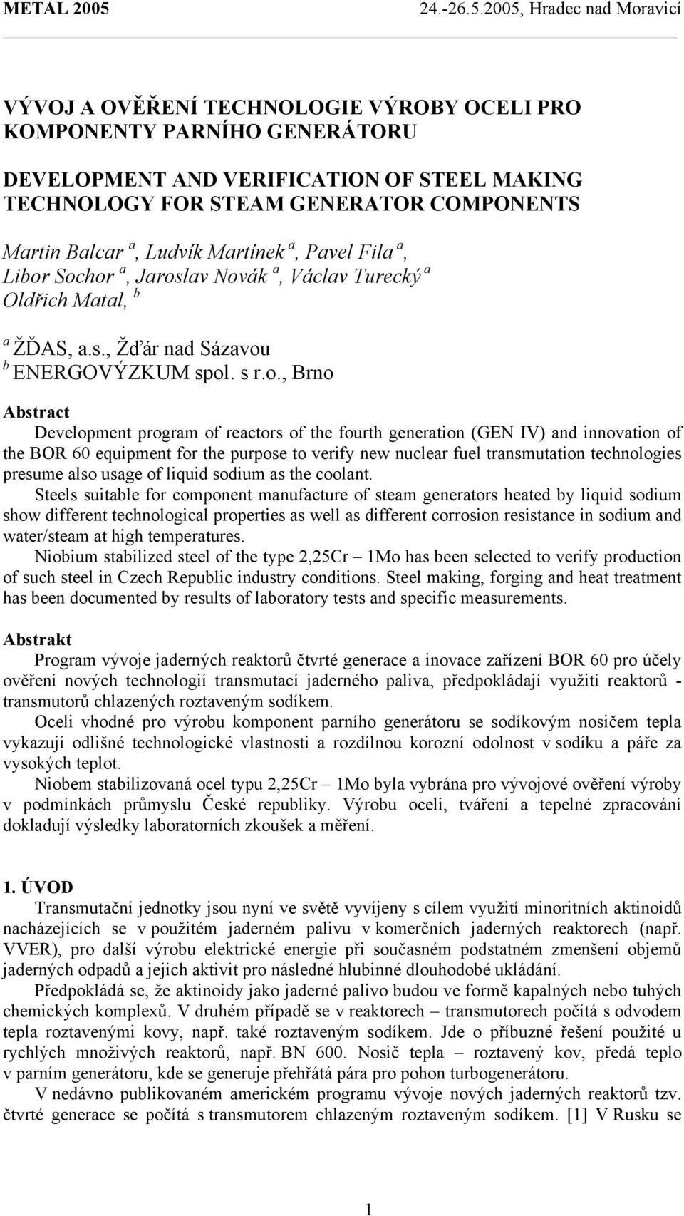 Sochor a, Jaroslav Novák a, Václav Turecký a Oldřich Matal, b a ŽĎAS, a.s., Žďár nad Sázavou b ENERGOVÝZKUM spol. s r.o., Brno Abstract Development program of reactors of the fourth generation (GEN