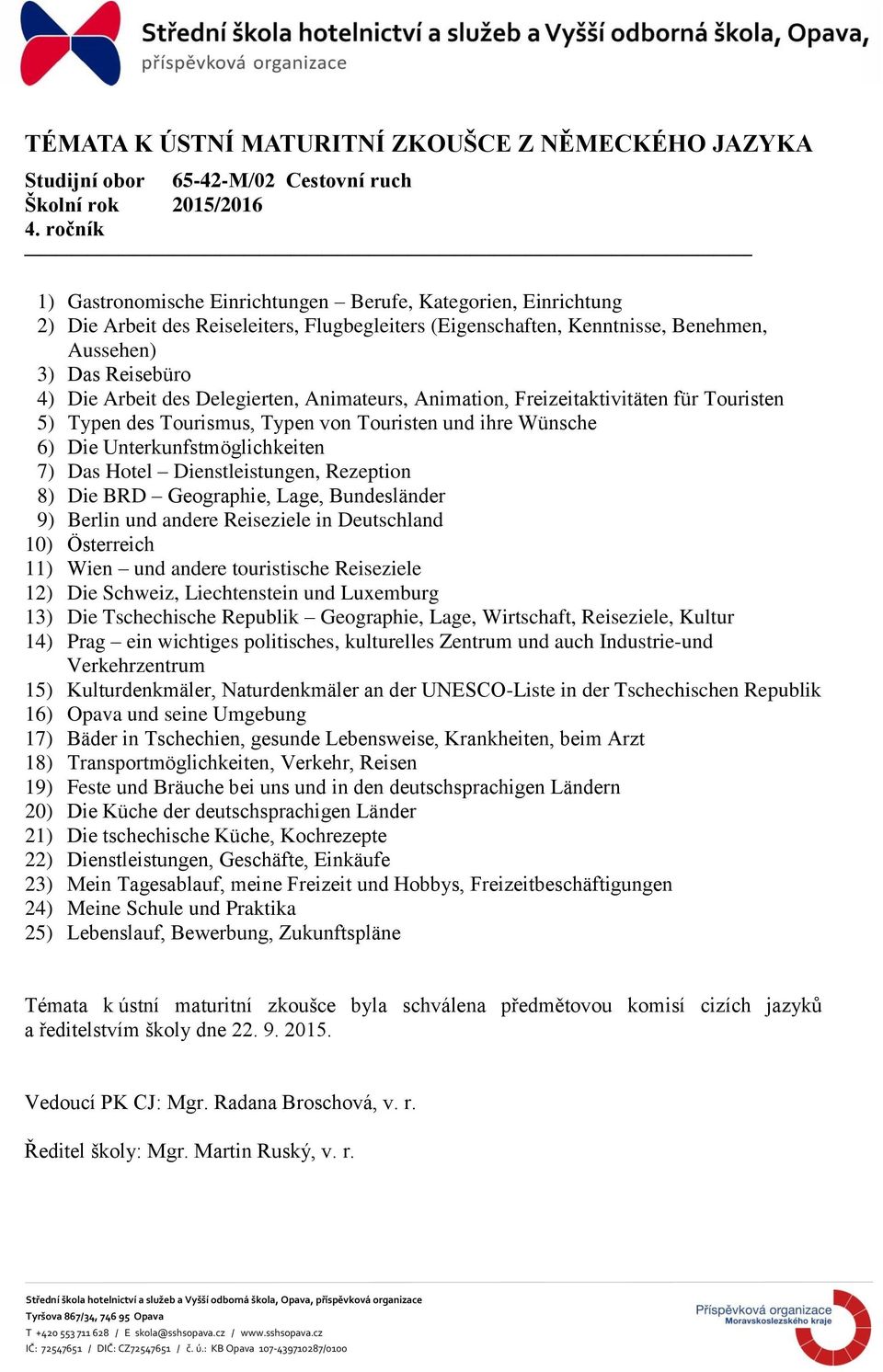 Unterkunfstmöglichkeiten 7) Das Hotel Dienstleistungen, Rezeption 8) Die BRD Geographie, Lage, Bundesländer 9) Berlin und andere Reiseziele in Deutschland 10) Österreich 11) Wien und andere