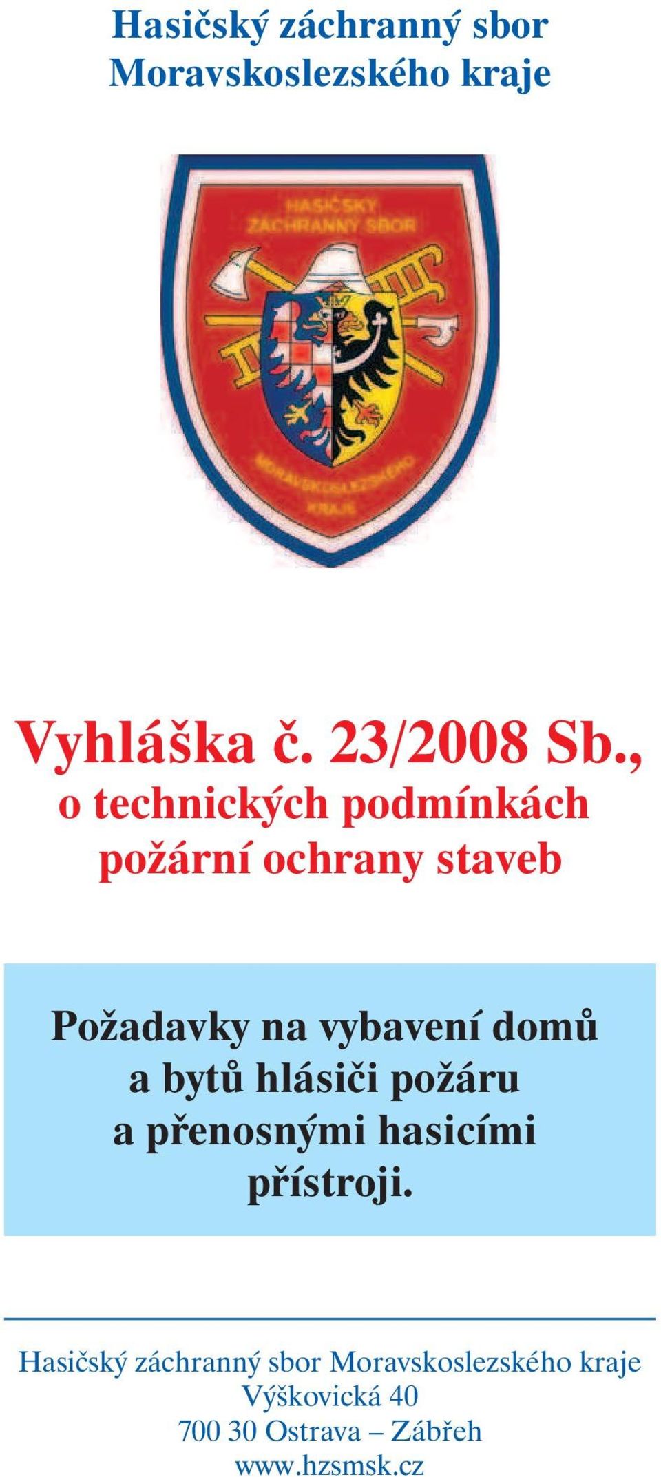 domů a bytů hlásiči požáru a přenosnými hasicími přístroji.