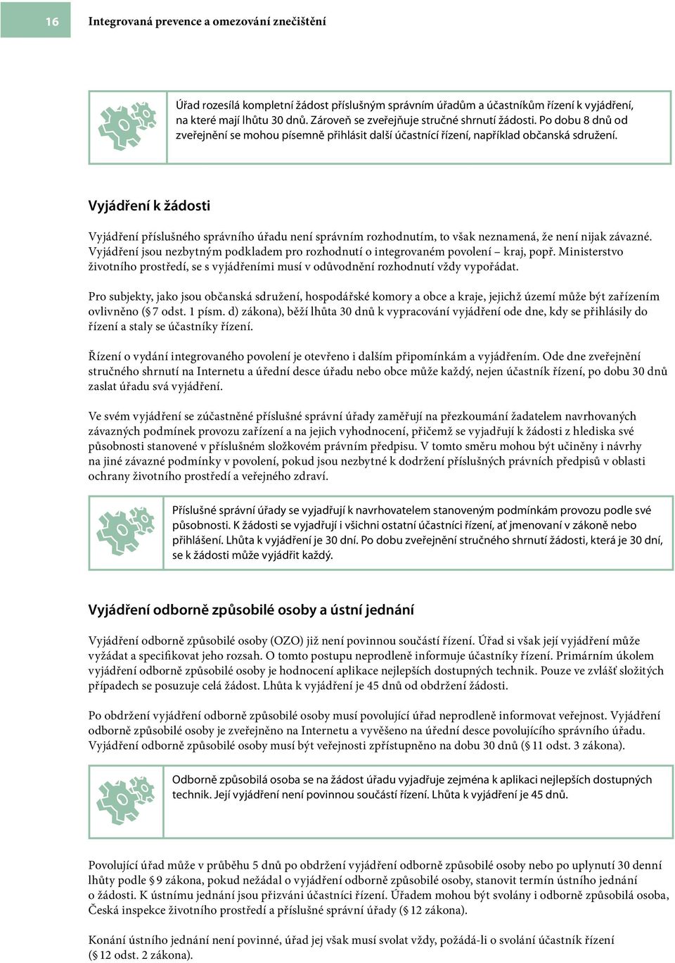 Vyjádření k žádosti Vyjádření příslušného správního úřadu není správním rozhodnutím, to však neznamená, že není nijak závazné.