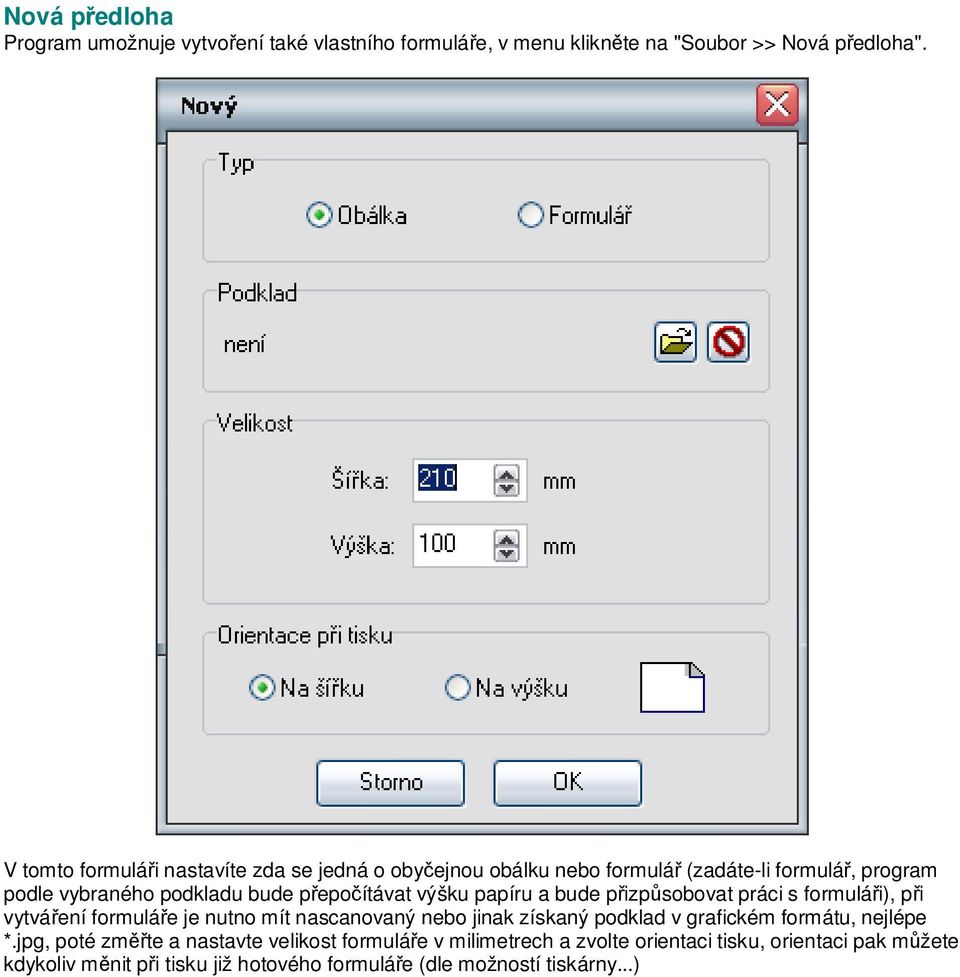 výšku papíru a bude přizpůsobovat práci s formuláři), při vytváření formuláře je nutno mít nascanovaný nebo jinak získaný podklad v grafickém formátu,
