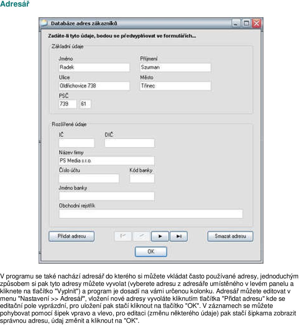 Adresář můžete editovat v menu "Nastavení >> Adresář", vložení nové adresy vyvoláte kliknutím tlačítka "Přidat adresu" kde se editační pole vyprázdní, pro uložení