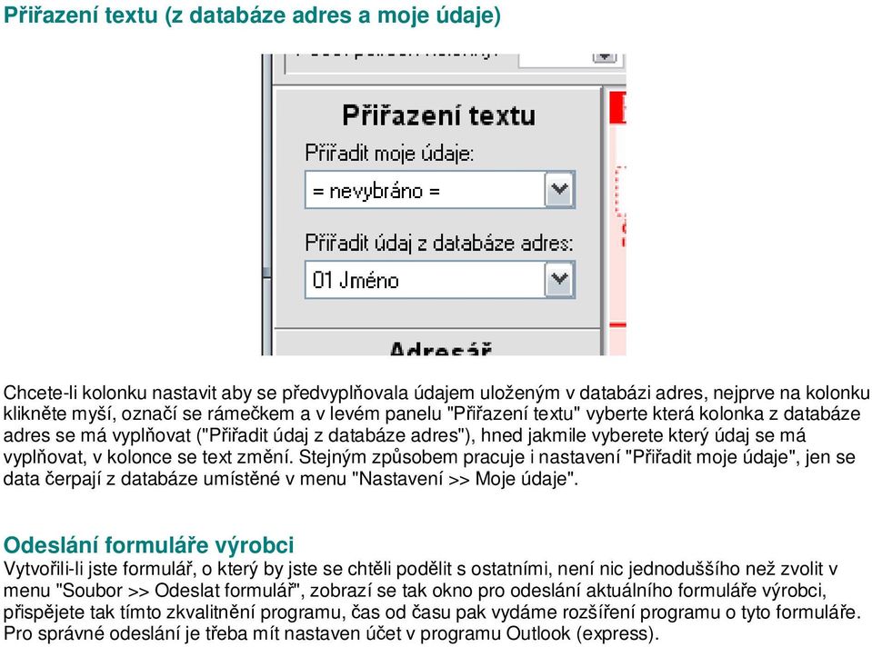 Stejným způsobem pracuje i nastavení "Přiřadit moje údaje", jen se data čerpají z databáze umístěné v menu "Nastavení >> Moje údaje".