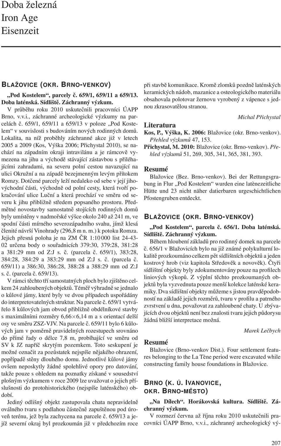 659/1, 659/11 a 659/13 v poloze Pod Kostelem v souvislosti s budováním nových rodinných domů.