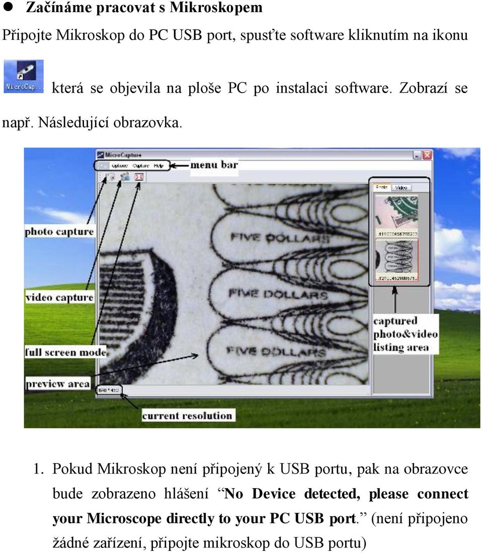 Pokud Mikroskop není připojený k USB portu, pak na obrazovce bude zobrazeno hlášení No Device detected,