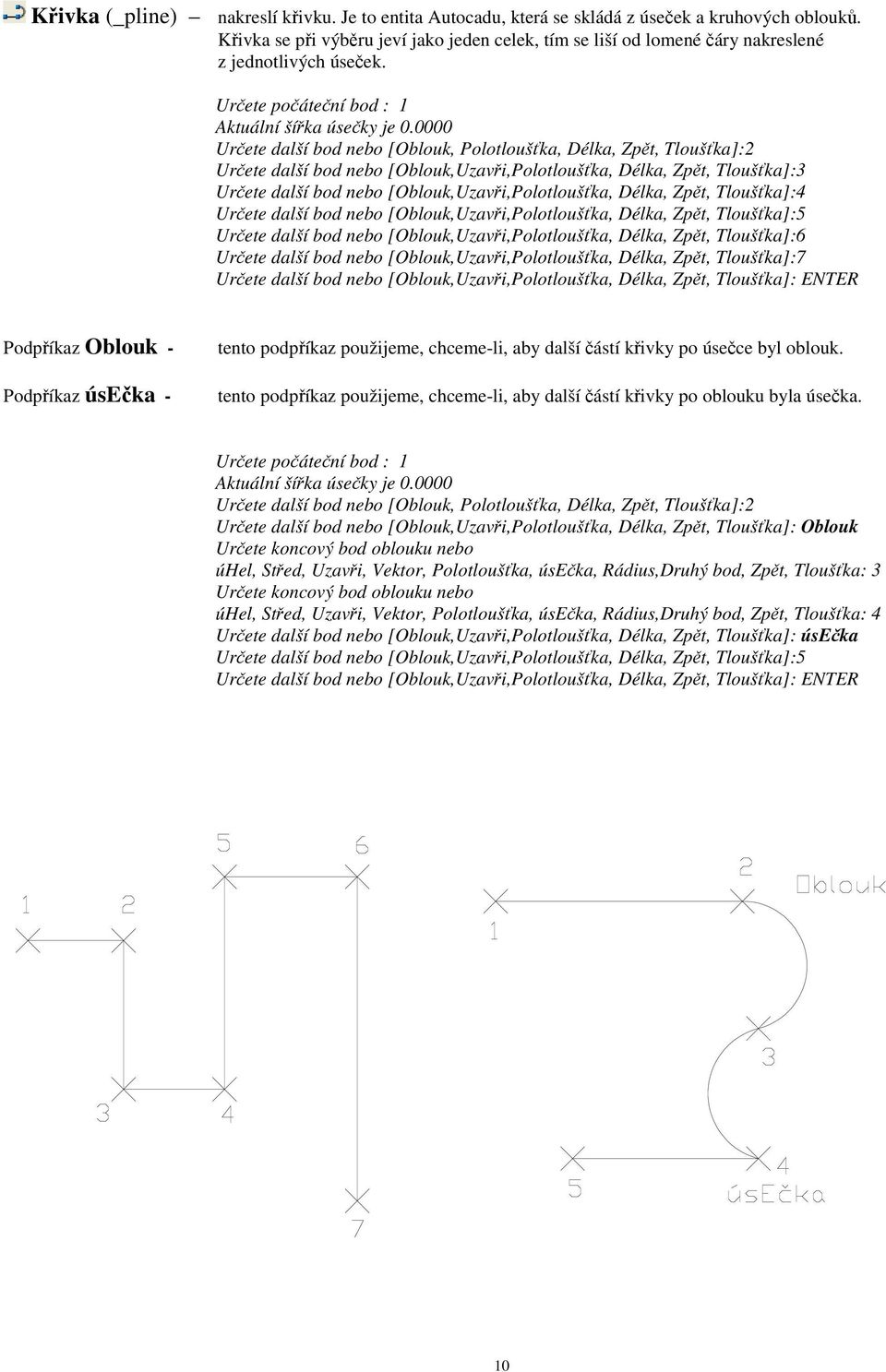 0000 Urete další bod nebo [Oblouk, Polotlouška, Délka, Zpt, Tlouška]:2 Urete další bod nebo [Oblouk,Uzavi,Polotlouška, Délka, Zpt, Tlouška]:3 Urete další bod nebo [Oblouk,Uzavi,Polotlouška, Délka,