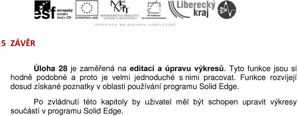 Funkce rozvíjejí dosud získané poznatky v oblasti používání programu Solid Edge.