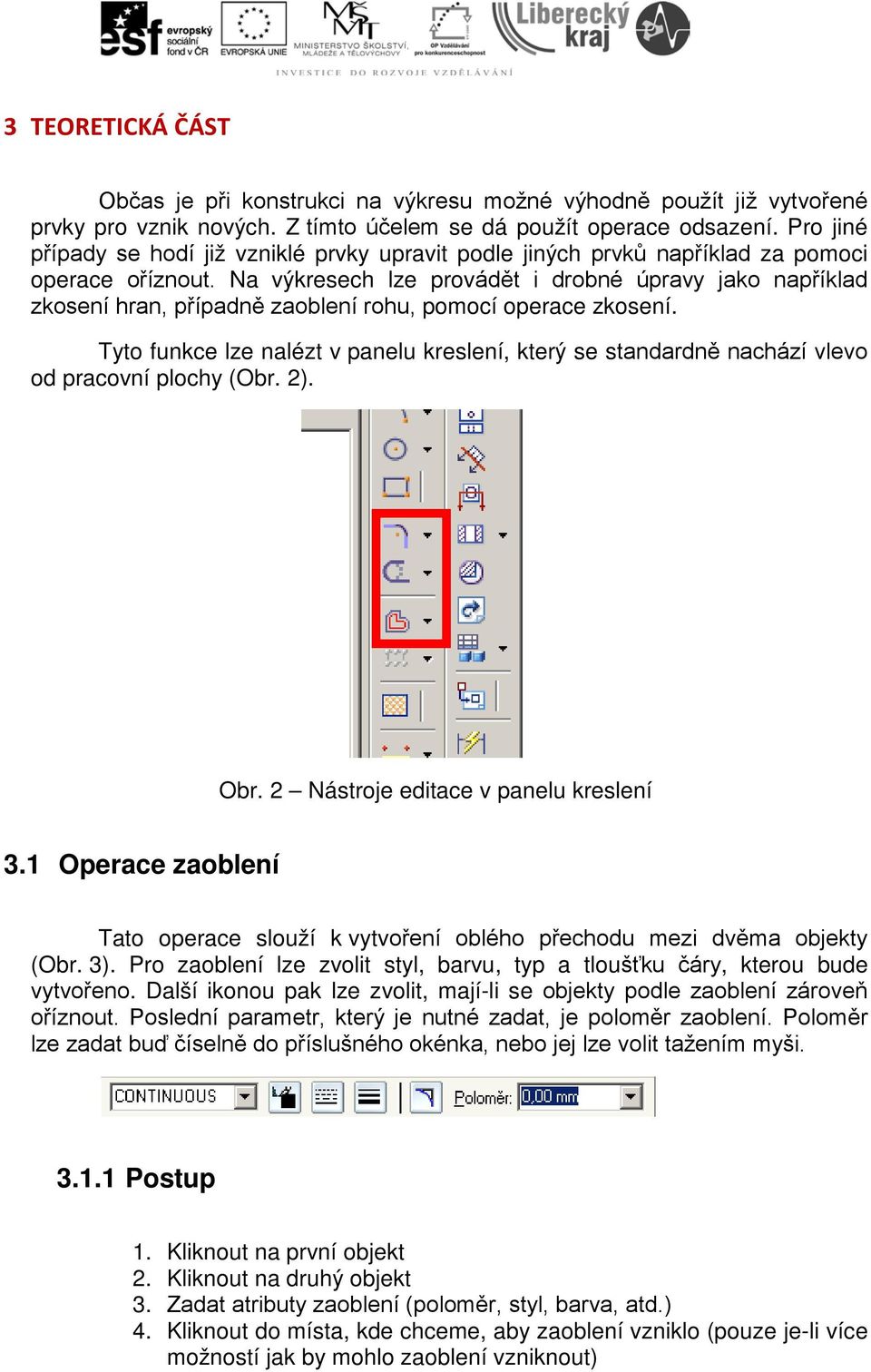 Na výkresech lze provádět i drobné úpravy jako například zkosení hran, případně zaoblení rohu, pomocí operace zkosení.