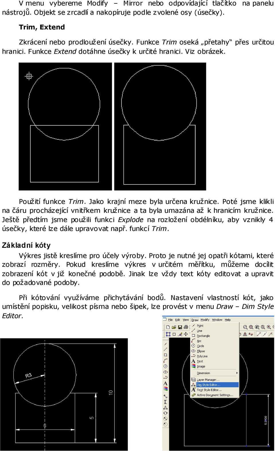 Poté jsme klikli na čáru procházející vnitřkem kružnice a ta byla umazána až k hranicím kružnice.