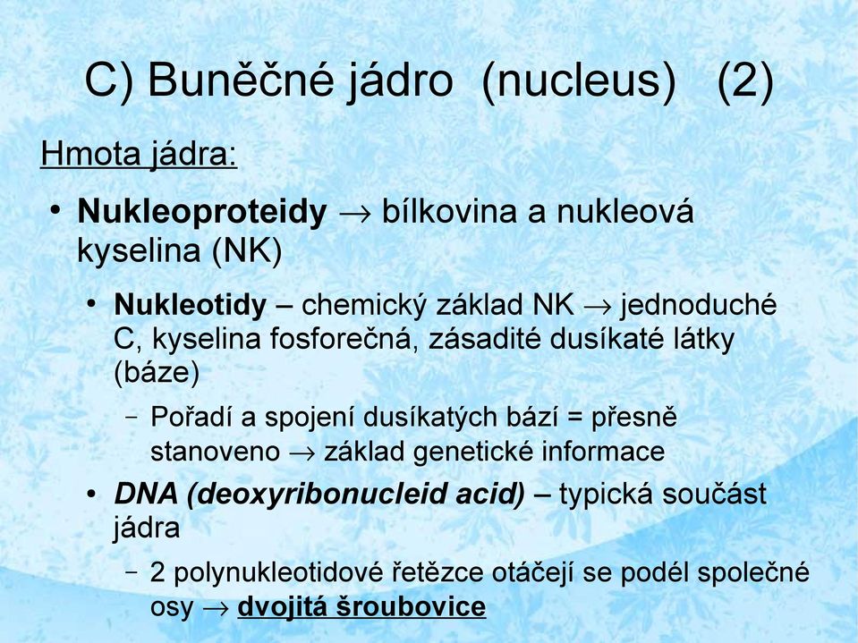 Pořadí a spojení dusíkatých bází = přesně stanoveno základ genetické informace DNA