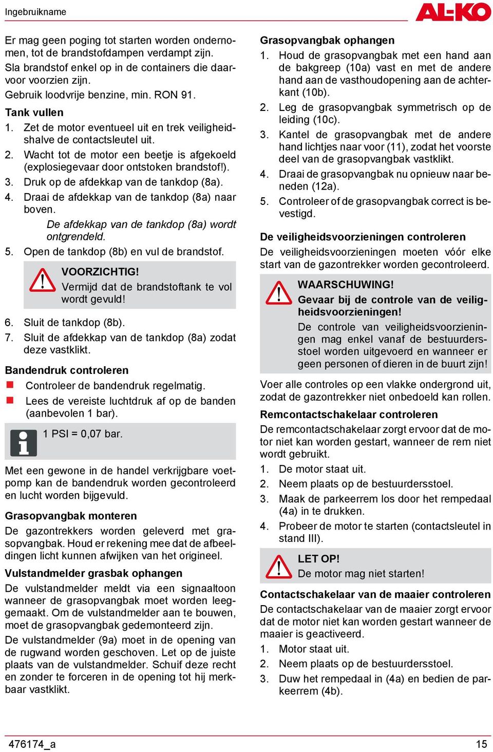 Wacht tot de motor een beetje is afgekoeld (explosiegevaar door ontstoken brandstof!). 3. Druk op de afdekkap van de tankdop (8a). 4. Draai de afdekkap van de tankdop (8a) naar boven.