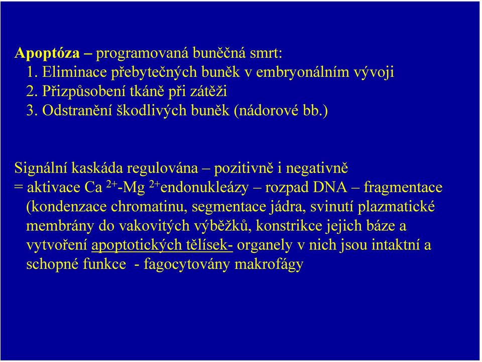 ) Signální kaskáda regulována pozitivně i negativně = aktivace Ca 2+ -Mg 2+ endonukleázy rozpad DNA fragmentace (kondenzace