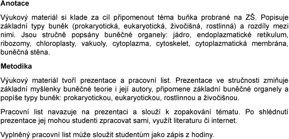 Metodika Výukový materiál tvoří prezentace a pracovní list.