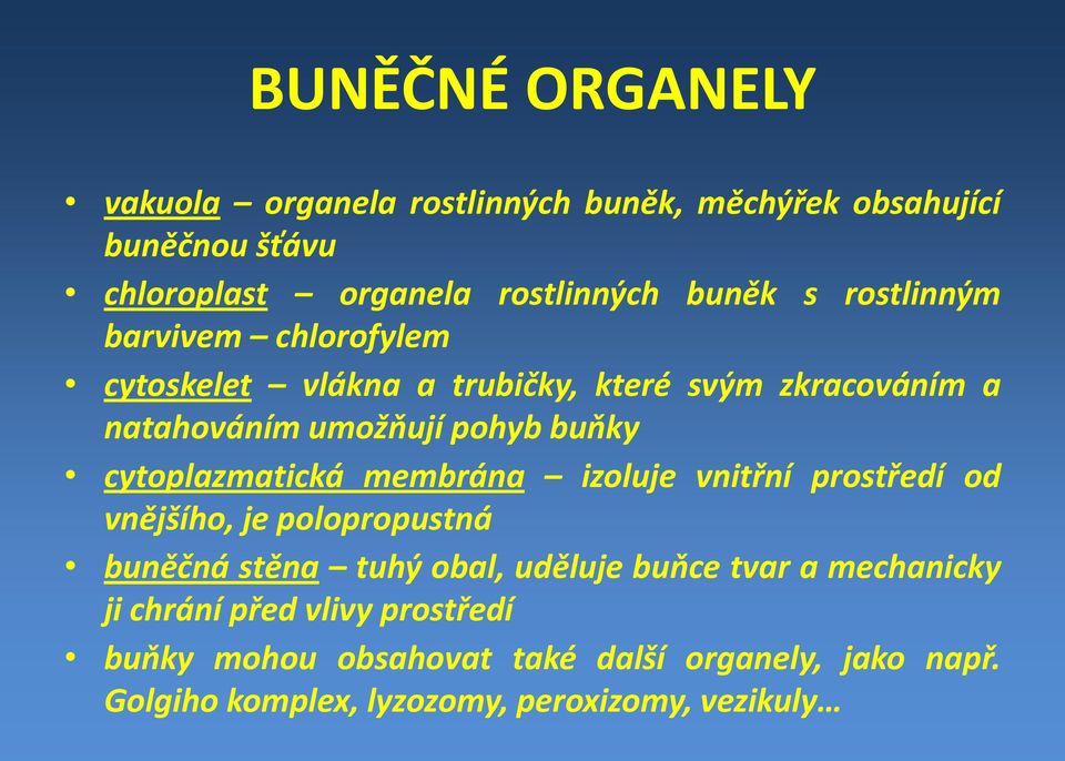 cytoplazmatická membrána izoluje vnitřní prostředí od vnějšího, je polopropustná buněčná stěna tuhý obal, uděluje buňce tvar a