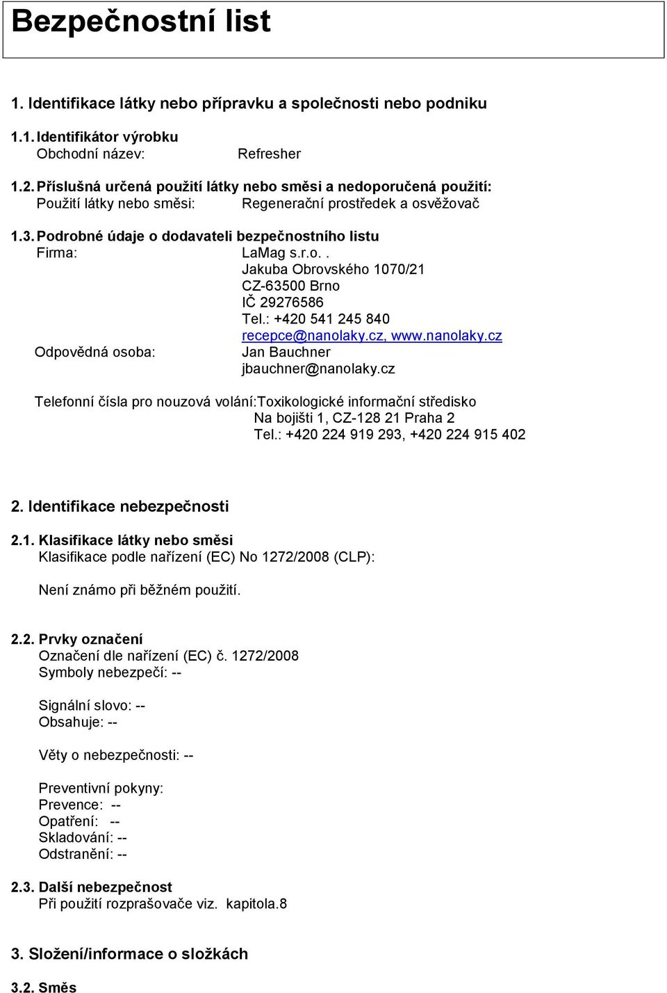 : +420 541 245 840 recepce@nanolaky.cz, www.nanolaky.cz Odpovědná osoba: Jan Bauchner jbauchner@nanolaky.