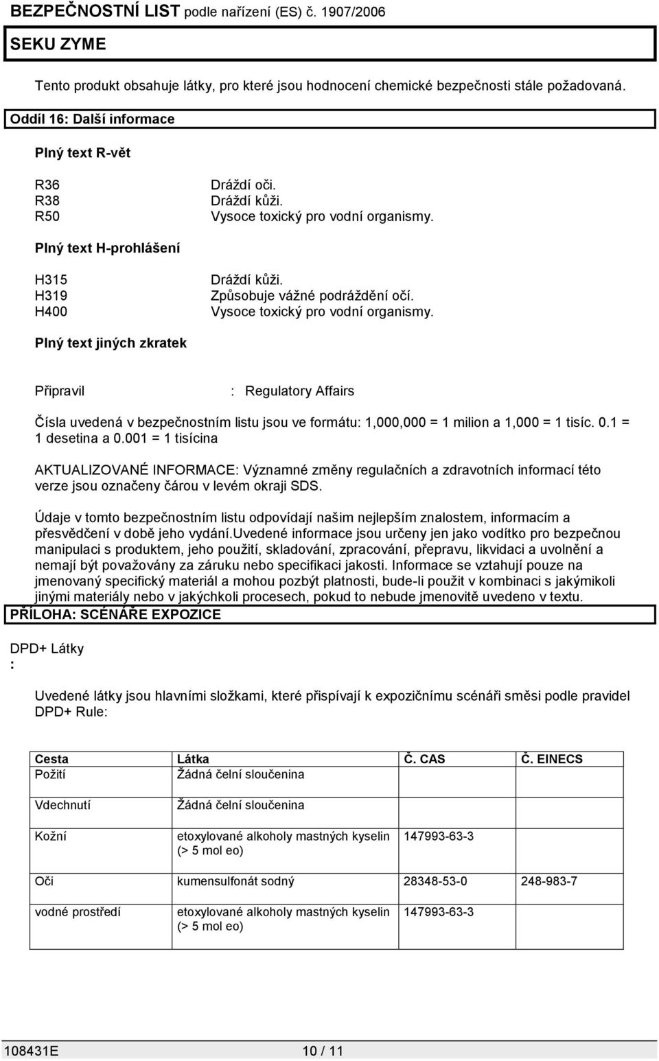 Plný text jiných zkratek Připravil : Regulatory Affairs Čísla uvedená v bezpečnostním listu jsou ve formátu: 1,000,000 = 1 milion a 1,000 = 1 tisíc. 0.1 = 1 desetina a 0.