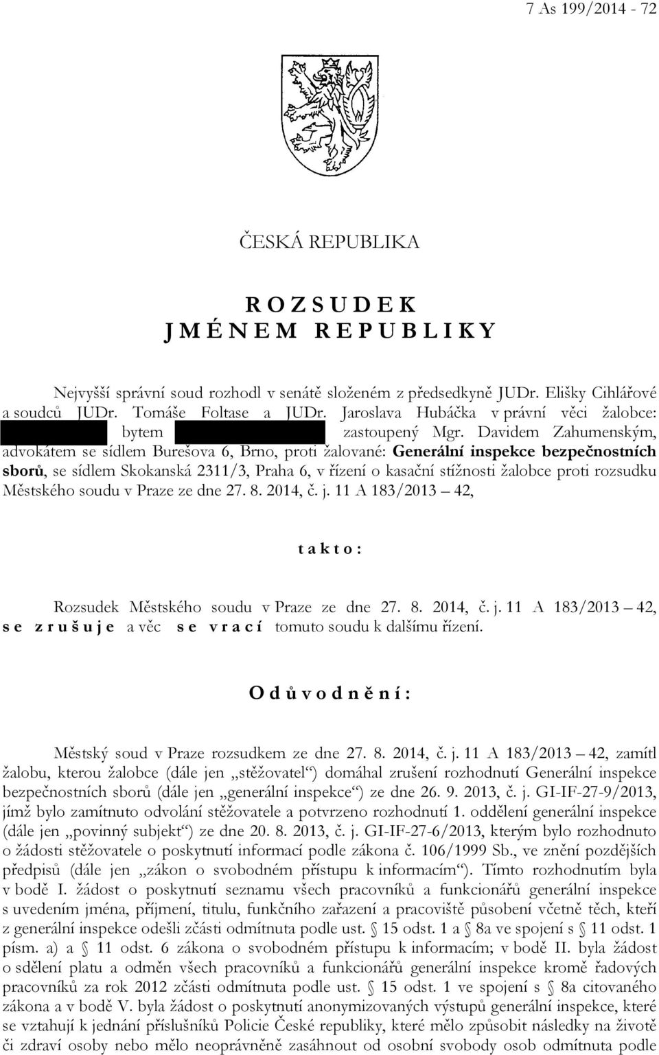 Davidem Zahumenským, advokátem se sídlem Burešova 6, Brno, proti žalované: Generální inspekce bezpečnostních sborů, se sídlem Skokanská 2311/3, Praha 6, v řízení o kasační stížnosti žalobce proti