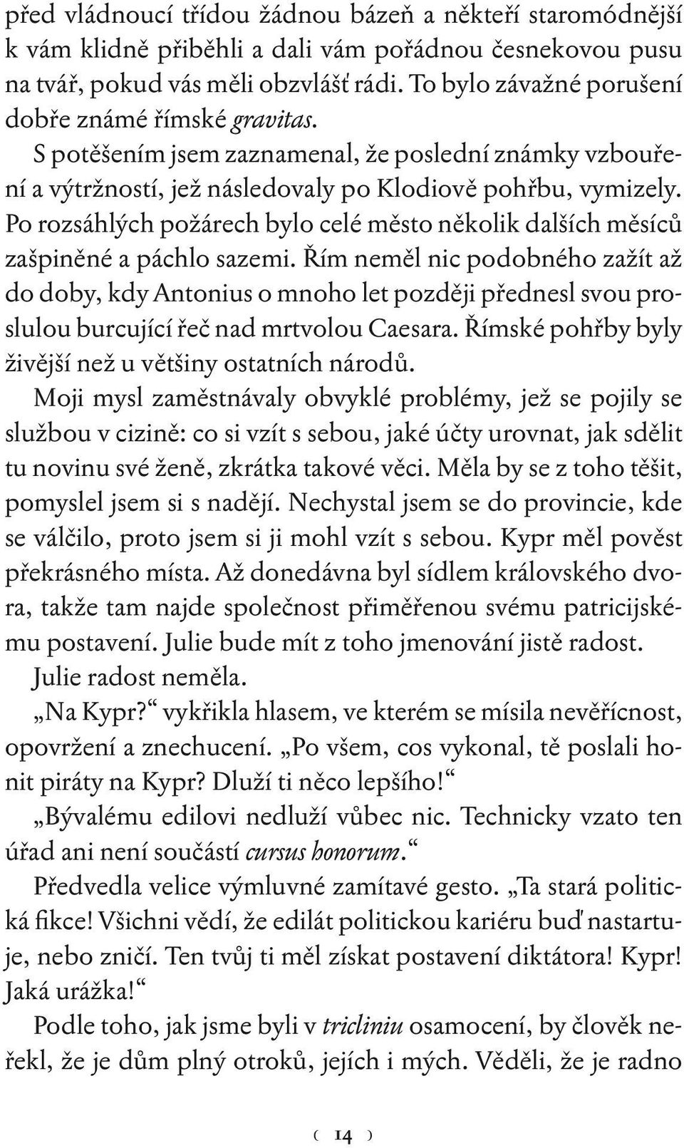 Po rozsáhlých požárech bylo celé město několik dalších měsíců zašpiněné a páchlo sazemi.