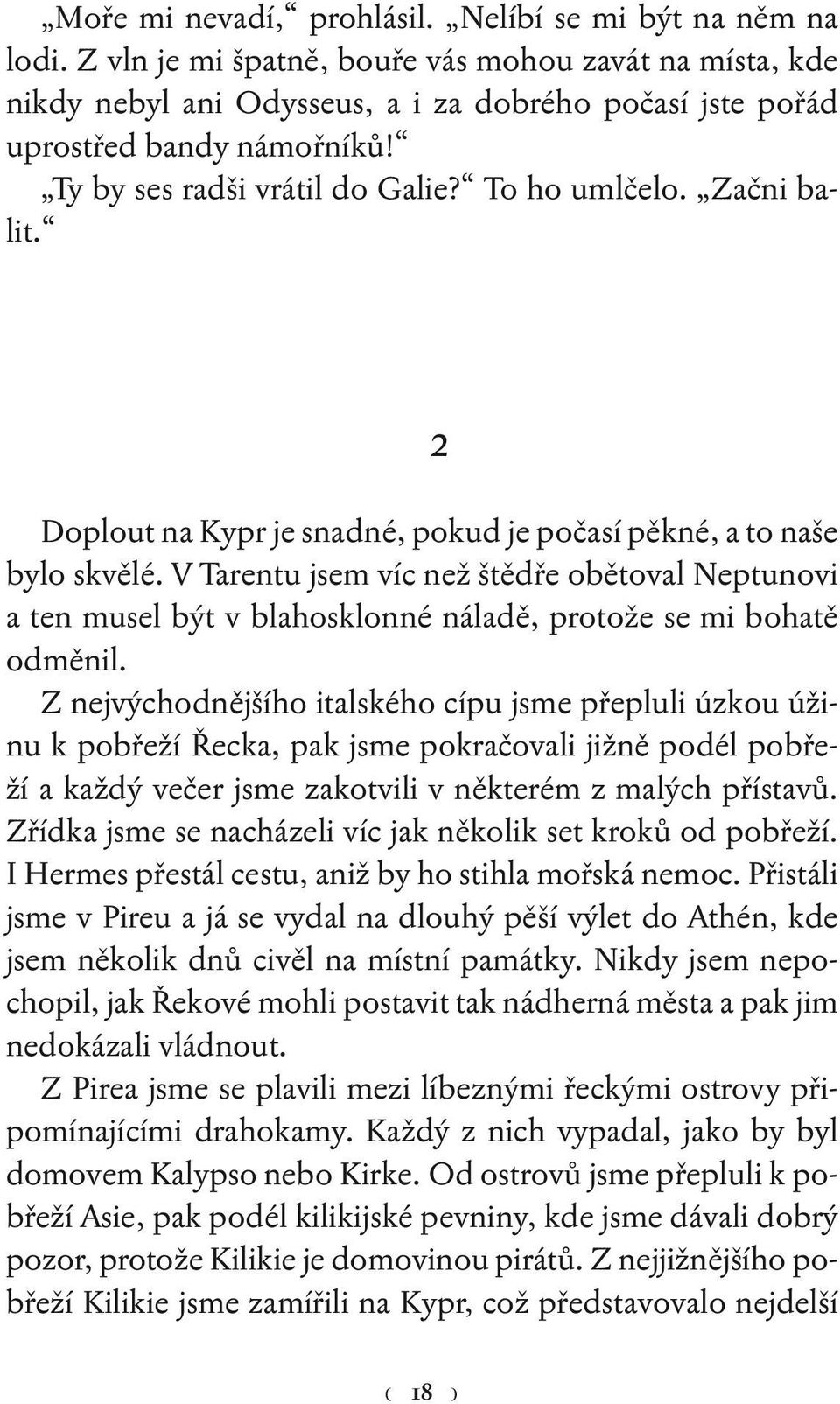 Začni balit. Doplout na Kypr je snadné, pokud je počasí pěkné, a to naše bylo skvělé.