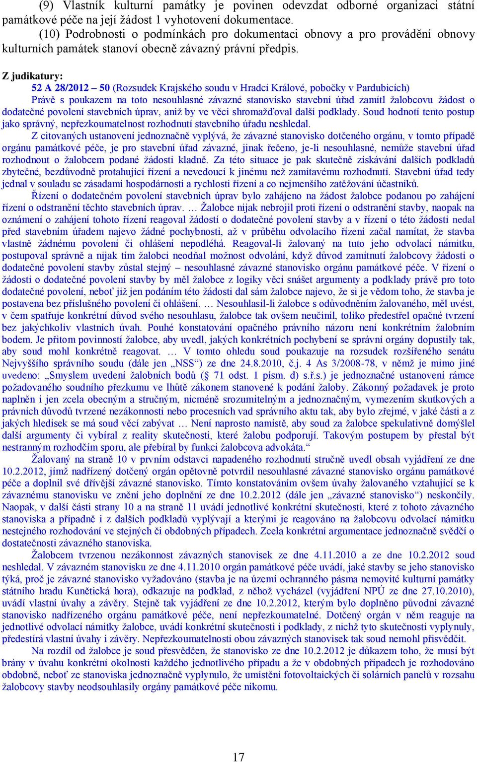 Z judikatury: 52 A 28/2012 50 (Rozsudek Krajského soudu v Hradci Králové, pobočky v Pardubicích) Právě s poukazem na toto nesouhlasné závazné stanovisko stavební úřad zamítl žalobcovu žádost o