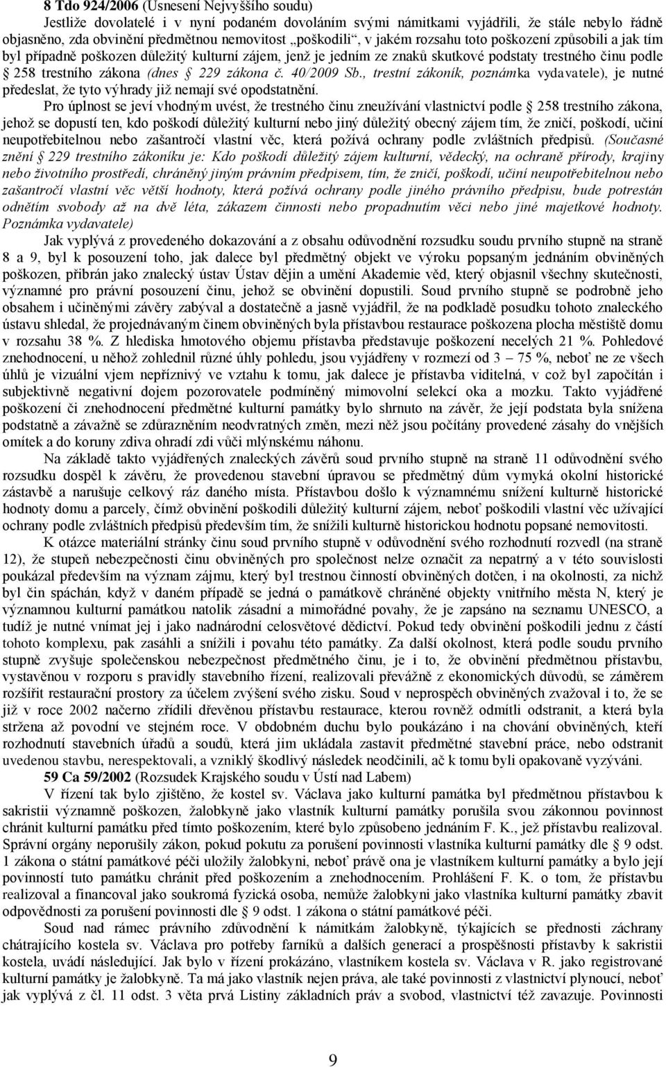 40/2009 Sb., trestní zákoník, poznámka vydavatele), je nutné předeslat, že tyto výhrady již nemají své opodstatnění.