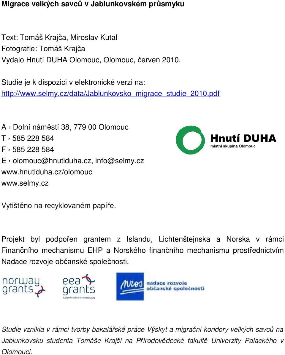 cz, info@selmy.cz www.hnutiduha.cz/olomouc www.selmy.cz Vytištěno na recyklovaném papíře.