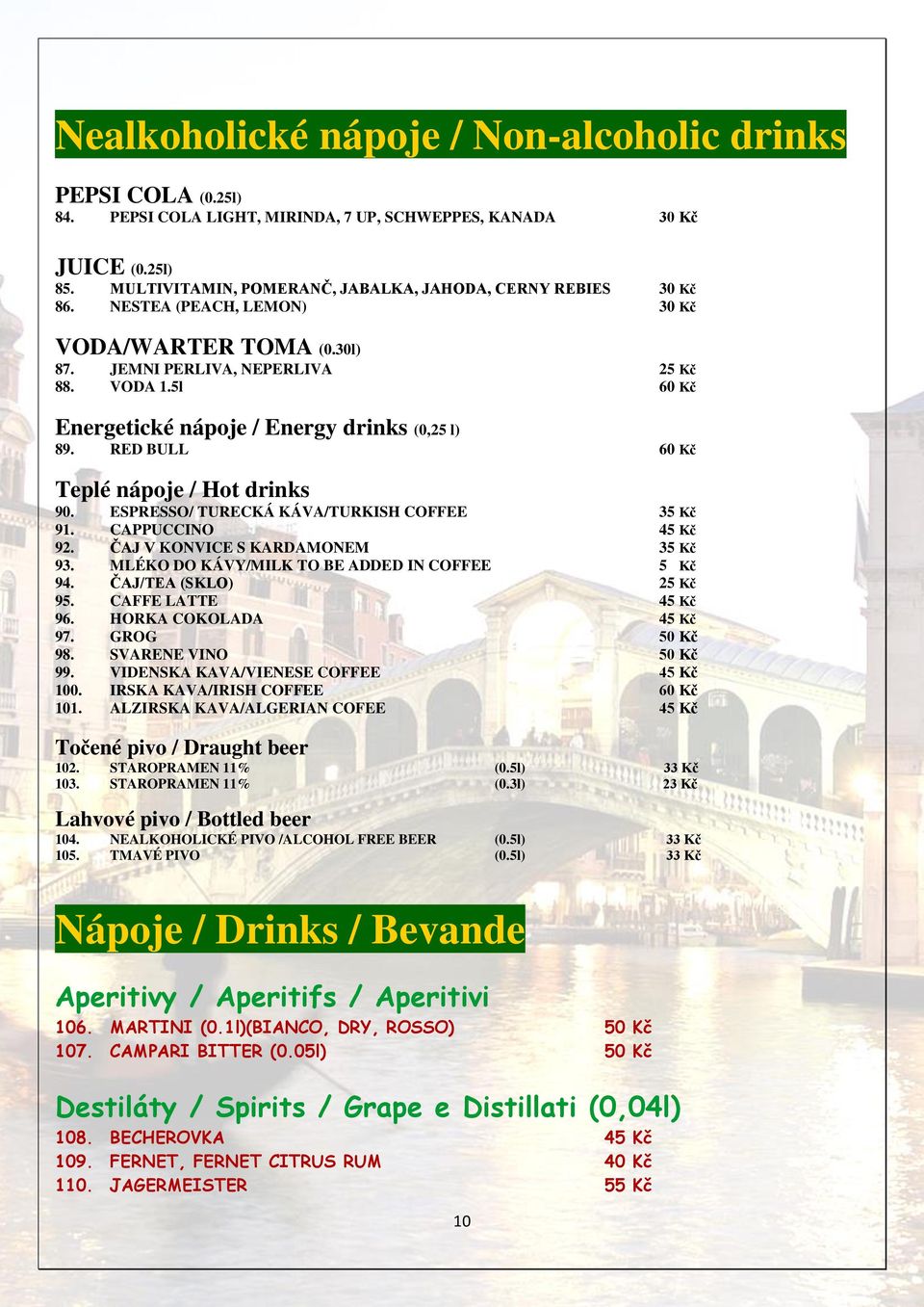 5l 60 Kč Energetické nápoje / Energy drinks (0,25 l) 89. RED BULL 60 Kč Teplé nápoje / Hot drinks 90. ESPRESSO/ TURECKÁ KÁVA/TURKISH COFFEE 35 Kč 91. CAPPUCCINO 45 Kč 92.