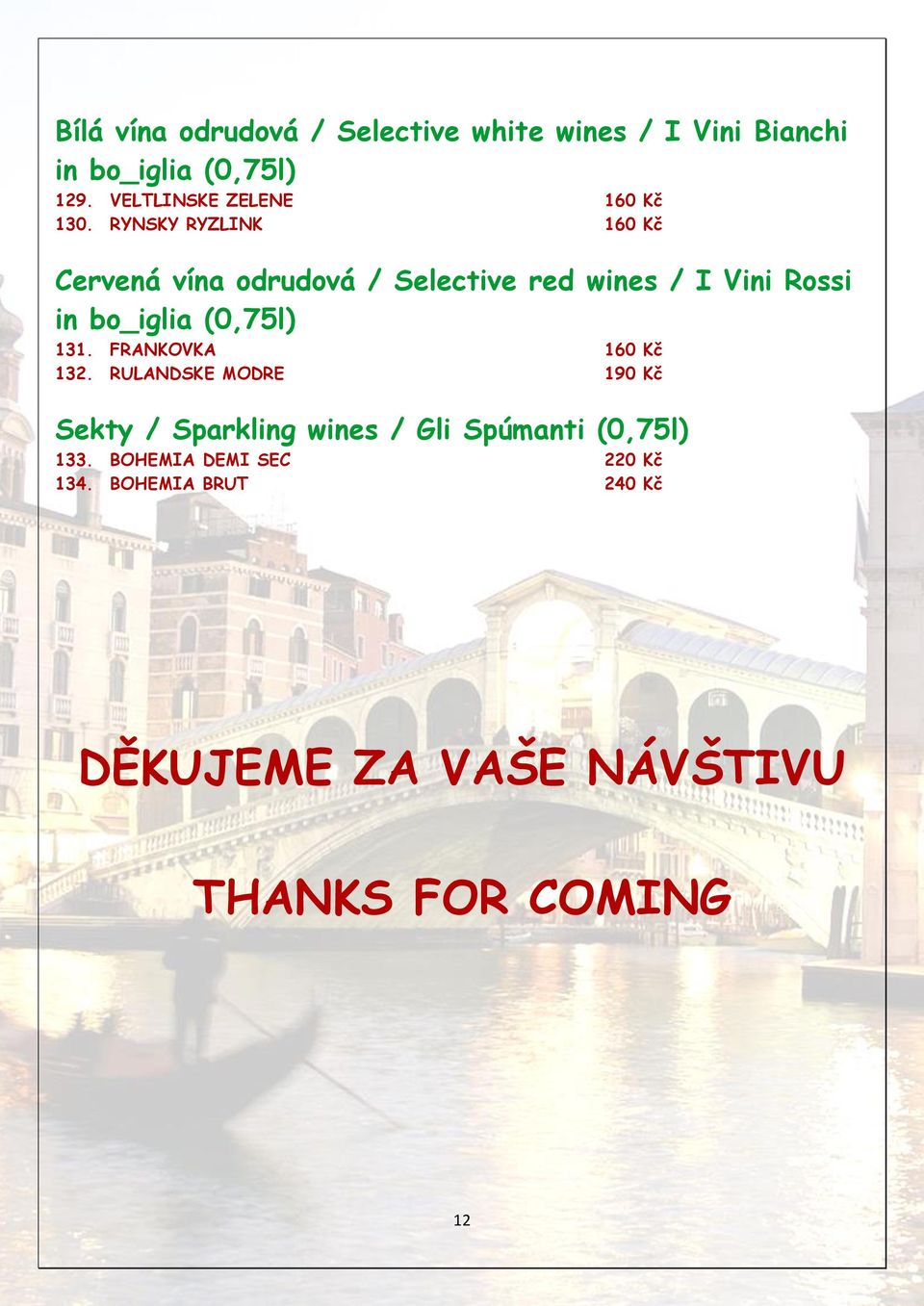 RYNSKY RYZLINK 160 Kč Cervená vína odrudová / Selective red wines / I Vini Rossi in bo_iglia (0,75l)