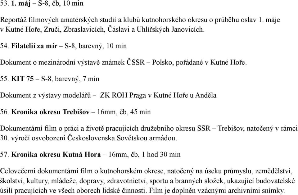 KIT 75 S-8, barevný, 7 min Dokument z výstavy modelářů ZK ROH Praga v Kutné Hoře u Anděla 56.